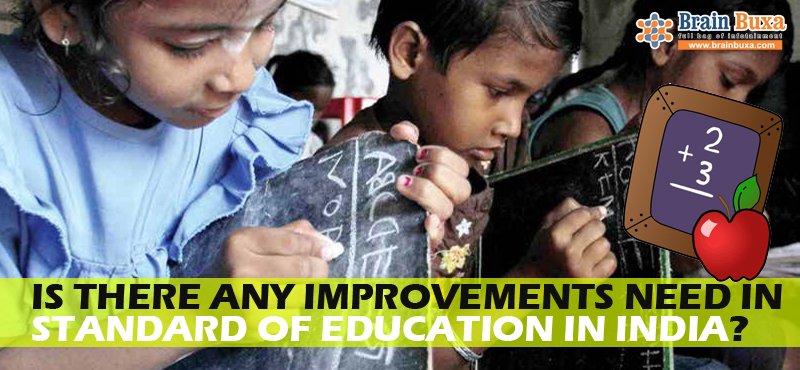 Is there any improvements need in standard of education in India?